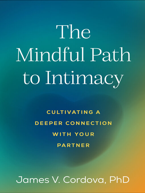 Title details for The Mindful Path to Intimacy by James V. Cordova - Available